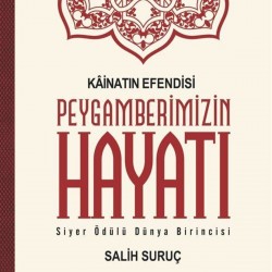 Kainatın Efendisi Peygamberimizin Hayatı - Salih Suruç