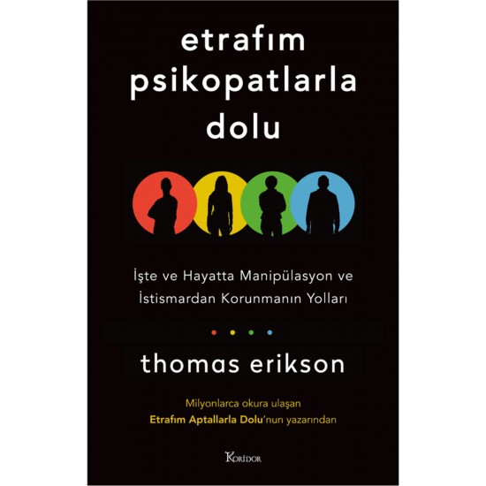 Etrafım Psikopatlarla Dolu: İşte ve Hayatta Manipülasyon ve İstismardan Korunmanın Yolları