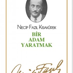 Bir Adam Yaratmak : 3 - Necip Fazıl Bütün Eserleri - Necip Fazıl Kısakürek 9789758180318