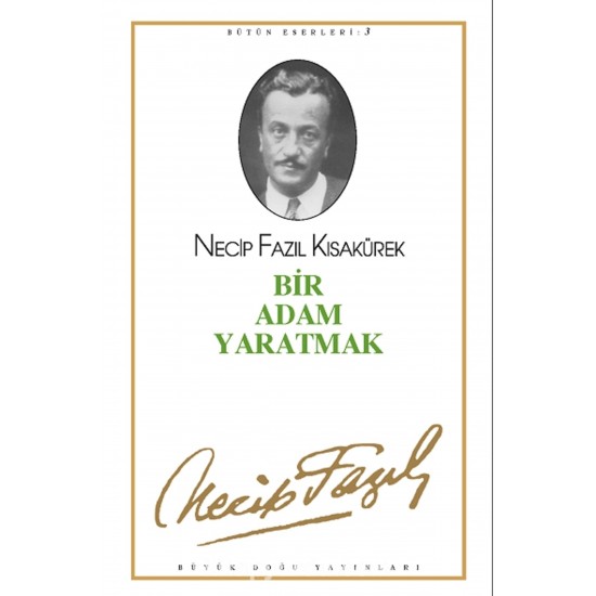 Bir Adam Yaratmak : 3 - Necip Fazıl Bütün Eserleri - Necip Fazıl Kısakürek 9789758180318