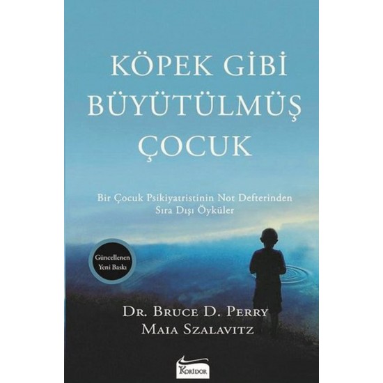 Bruce D. Perry, Maia Szalavitz - Köpek Gibi Büyütülmüş Çocuk - Yayıncılık - Ek-9786059702614